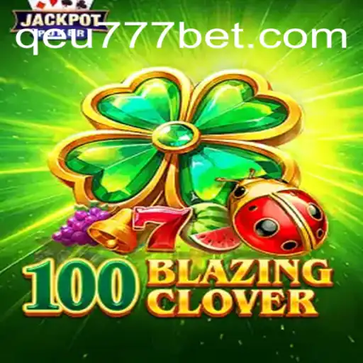 Exploring 100BlazingClover: The Exciting World of Online Slots